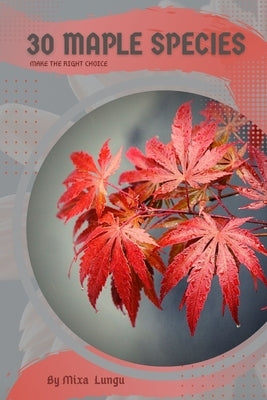 30 Maple species: Make the right choice by Lungu, Mixa