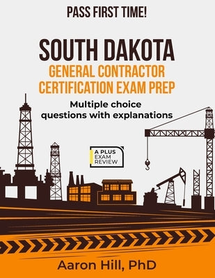 South Dakota General Contractors Exam Prep by Hill, Aaron