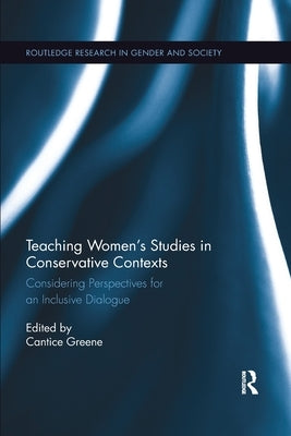Teaching Women's Studies in Conservative Contexts: Considering Perspectives for an Inclusive Dialogue by Greene, Cantice