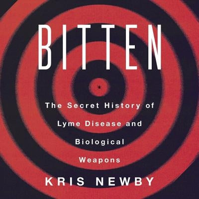 Bitten Lib/E: The Secret History of Lyme Disease and Biological Weapons by Marlo, Coleen