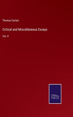 Critical and Miscellaneous Essays: Vol. II by Carlyle, Thomas