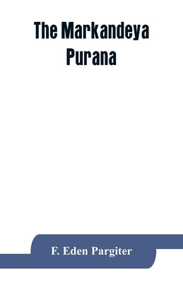 The Mārkaṇḍeya Purāṇa by Eden Pargiter, F.