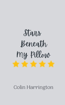Stars Beneath My Pillow by Harrington, Colin