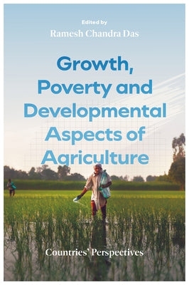 Growth, Poverty and Developmental Aspects of Agriculture: Countries' Perspectives by Das, Ramesh Chandra