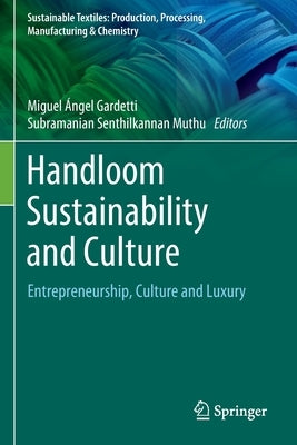 Handloom Sustainability and Culture: Entrepreneurship, Culture and Luxury by Gardetti, Miguel Ángel