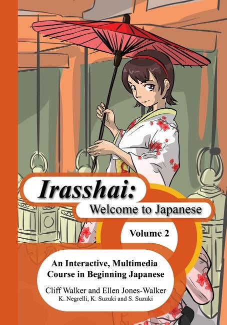 Irasshai: Welcome to Japanese: An Interactive, Multimedia Course in Beginning Japanese, Volume 2 by Suzuki, Sakiko