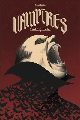 Vampires: Gothic Tales by Dakar, Silas
