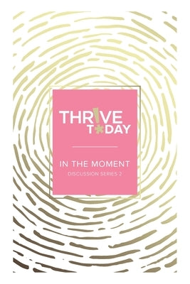 Thrive Today - In the Moment: Discussion Series 2 by Rouse, Colleen