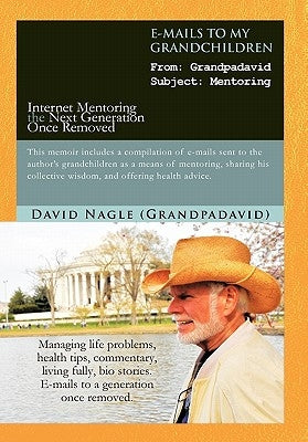 E-Mails to My Grandchildren: Internet Mentoring the Next Generation Once Removed by Nagle (Grandpadavid), David