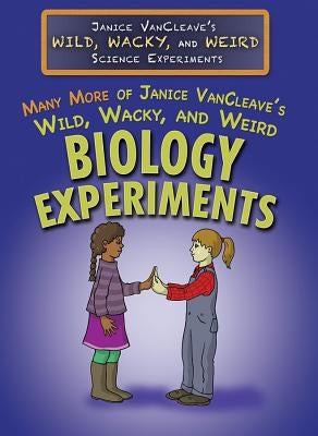 Many More of Janice Vancleave's Wild, Wacky, and Weird Biology Experiments by VanCleave, Janice