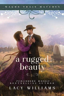 A Rugged Beauty: Wagon Train Matches by Williams, Lacy