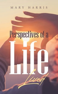 Perspectives of a Life Lived by Harris, Mary