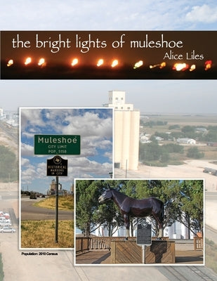 The Bright Lights of Muleshoe by Liles, Alice