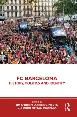 FC Barcelona: History, Politics and Identity by O'Brien, Jim