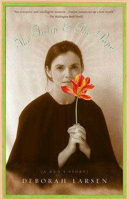 The Tulip and the Pope: A Nun's Story by Larsen, Deborah