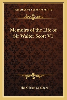 Memoirs of the Life of Sir Walter Scott V1 by Lockhart, John Gibson