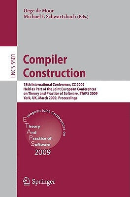 Compiler Construction: 18th International Conference, CC 2009, Held as Part of the Joint European Conferences on Theory and Practice of Software, Etap by de Moor, Oege