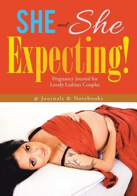 She and She Expecting! Pregnancy Journal for Lovely Lesbian Couples by @journals Notebooks