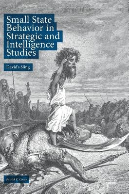 Small State Behavior in Strategic and Intelligence Studies: David's Sling by Coaty, Patrick C.