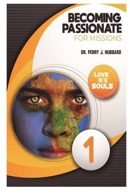 Becoming Passionate For Missions: Studies on Missions from the Passion Week by Hubbard, Perry J.
