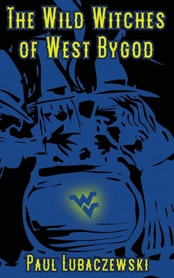 The Wild Witches of West Bygod by Lubaczewski, Paul
