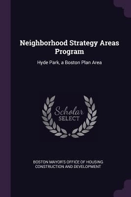 Neighborhood Strategy Areas Program: Hyde Park, a Boston Plan Area by Boston Mayor's Office of Housing Constru