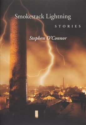 Smokestack Lightening Stories by O'Connor, Stephen