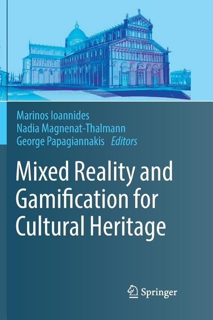 Mixed Reality and Gamification for Cultural Heritage by Ioannides, Marinos