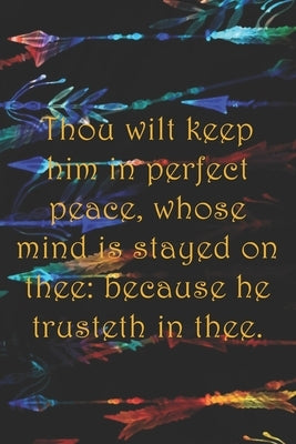 Thou wilt keep him in perfect peace, whose mind is stayed on thee: because he trusteth in thee.: Dot Grid Paper by Cullen, Sarah
