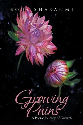 Growing Pains: A Poetic Journey of Growth by Shasanmi, Bola