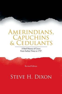 Amerindians, Capuchins & Cedulants: A Brief History of Couva from Earliest Times to 1797 by Dixon, Steve H.