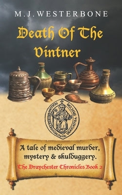 Death Of The Vintner: Murder and mystery in medieval England (The Draychester Chronicles Book 2 - middle ages crime) by Westerbone, M. J.