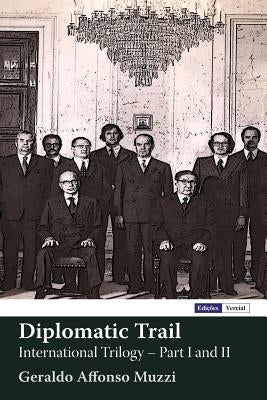 Diplomatic Trail: International Trilogy - Part I and II by Muzzi, Geraldo Affonso