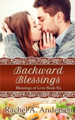 Backward Blessings: A Small Town Romance by Andersen, Rachel a.