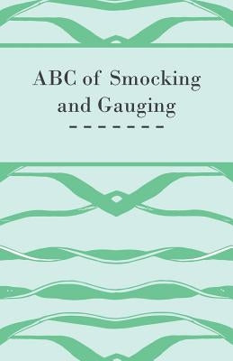 ABC of Smocking and Gauging by Anon