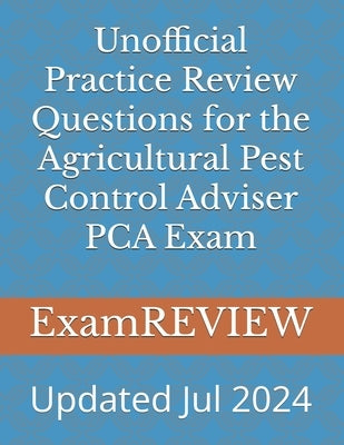 Unofficial Practice Review Questions for the Agricultural Pest Control Adviser PCA Exam by Yu, Mike
