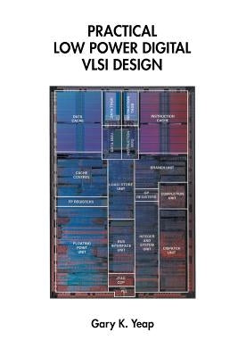 Practical Low Power Digital VLSI Design by Yeap, Gary K.