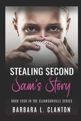 Stealing Second: Sam's Story: Book Four in the Clarksonville Series by Clanton, Barbara L.