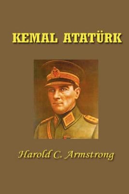 Kemal Ataturk by Armstrong, Harold Courtenay