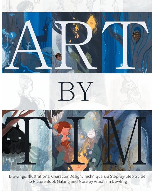 Art by Tim - Paperback: Drawings, Illustrations, Character Design, Technique & a Step-by-Step to Picture Book Making and more by Artist Tim Do by Dowling, Tim