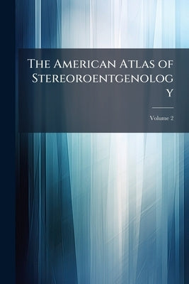 The American Atlas of Stereoroentgenology; Volume 2 by Anonymous