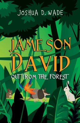 Jameson David: Out From the Forest by Wade, Joshua D.