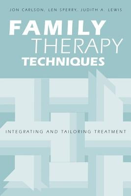 Family Therapy Techniques: Integrating and Tailoring Treatment by Carlson, Jon