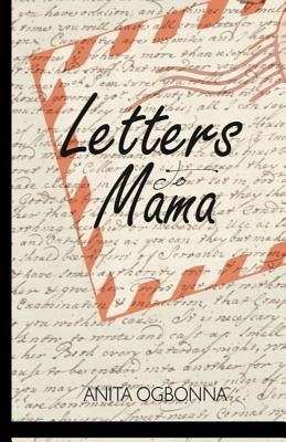 Letters to Mama by Ogbonna, Anita