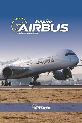 Airbus Empire. Pilot handbook: Airbus history. Airbus models. Airbus books for pilots by Conforti, Facundo