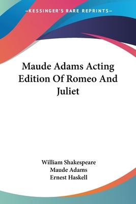 Maude Adams Acting Edition Of Romeo And Juliet by Shakespeare, William