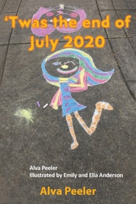 Twas the End of July 2020 by Peeler, Alva
