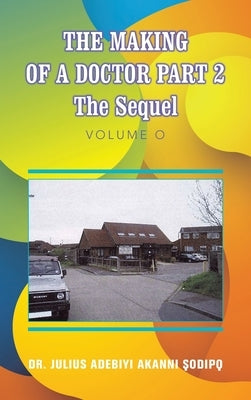 The Making of a Doctor Part 2: The Sequel by ?Odip?, Julius Adebiyi Akanni