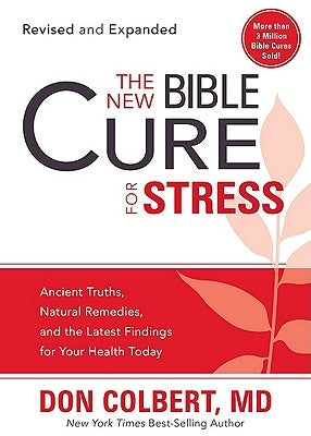 The New Bible Cure for Stress: Ancient Truths, Natural Remedies, and the Latest Findings for Your Health Today by Colbert, Don