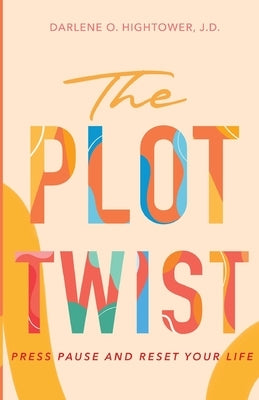 The Plot Twist: Press Pause and Reset Your Life by Oliver Hightower, Darlene